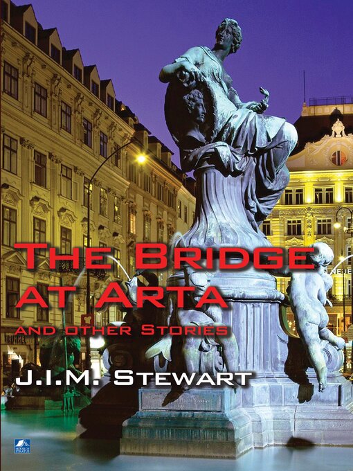 Title details for The Bridge at Arta by J.I.M. Stewart - Available